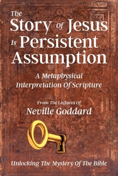Paperback The Story Of Jesus Is Persistent Assumption: A Metaphysical Interpretation of Scripture Book
