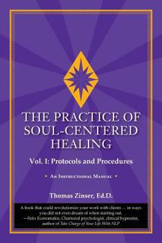 Paperback The Practice of Soul-Centered Healing - Vol. I: Protocols and Procedures Book