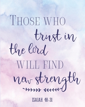 2020 Planner Those Who Trust In The Lord Will Find New Strength Isaiah 40:31: 2020 Weekly And Monthly Planner, January To December Agenda, Organizer, Diary