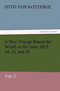 Neue Reise Um Die Welt, in Den Jahren 1823, 24, 25, Und 26. Volume 2 of 2