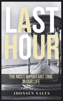Paperback Last Hour: The Most Important Time in Our Life Book