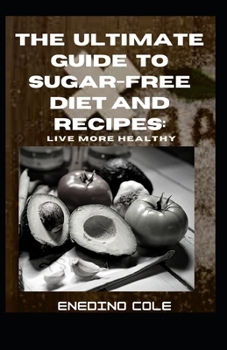 Paperback The Ultimate Guide To Sugar-Free Diet And Recipes: Live More Healthy [Large Print] Book