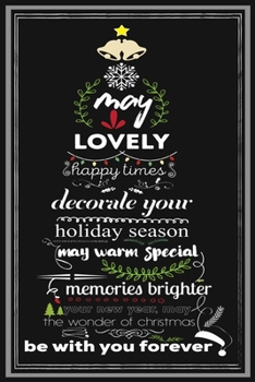 May Lovely Happy Times Decorate Your Holiday season May Warm Special Memories Brighter Your New Year, May The Wonder Of Christmas Be With You Forever: ... lists, planning, menus, gifts, and more