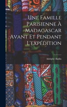 Une Famille Parisienne À Madagascar Avant Et Pendant L'expédition