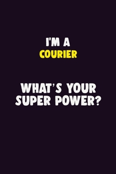 Paperback I'M A Courier, What's Your Super Power?: 6X9 120 pages Career Notebook Unlined Writing Journal Book
