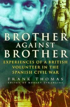 Hardcover Brother Against Brother: Experiences of a British Volunteer in the Spanish Civil War Book