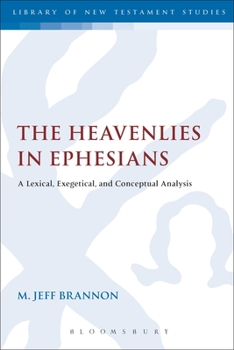 Paperback The Heavenlies in Ephesians: A Lexical, Exegetical, and Conceptual Analysis Book