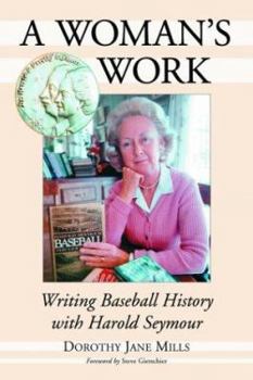 Paperback A Woman's Work: Writing Baseball History with Harold Seymour Book