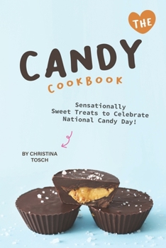 Paperback The Candy Cookbook: Sensationally Sweet Treats to Celebrate National Candy Day! Book