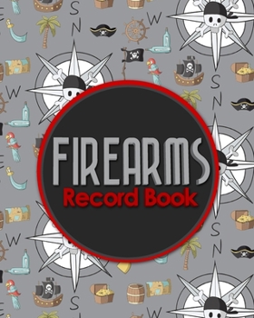 Firearms Record Book: ATF Bound Book, Gun Inventory, FFL A&D Book, Firearms Record Book, Cute Pirates Cover