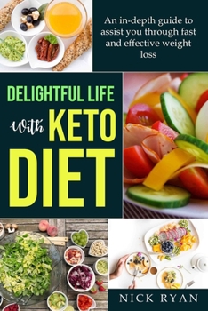 Paperback Delightful Life with Keto Diet: An in-depth guide to assist you through fast and effective weight loss with keto diet through detoxification and fat l Book