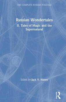 Russian Wondertales: Tales of Magic and the Supernatural (Complete Russian Folktale)