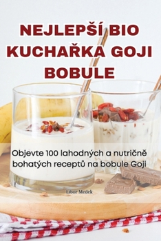 Paperback Nejlepsí Bio KuchaŘka Goji Bobule [Czech] Book