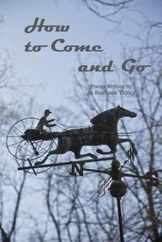 Paperback How to Come and Go: Poems Written By Jo Barbara Taylor Book