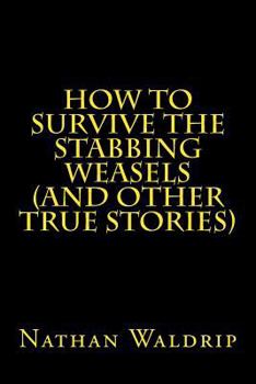 Paperback How to Survive the Stabbing Weasels and Other True Stories Book