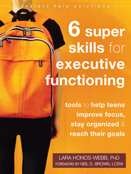 Paperback Six Super Skills for Executive Functioning: Tools to Help Teens Improve Focus, Stay Organized, and Reach Their Goals Book