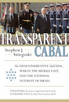 Hardcover The Transparent Cabal: The Neoconservative Agenda, War in the Middle East, and the National Interest of Israel Book