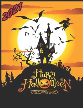 Paperback Happy Halloween 2021: Coloring Book for Kids and Adults with Fun, Easy, and Relaxing (Coloring Books for Adults and Kids 2-4 4-8 8-12+) High Book