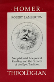 Paperback Homer the Theologian: Neoplatonist Allegorical Reading and the Growth of the Epic Tradition Book