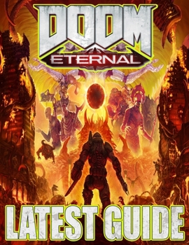 Paperback Doom Eternal LATEST GUIDE: Everything You Need To Know About Doom Eternal (Best Tips, Tricks And Strategies) Book