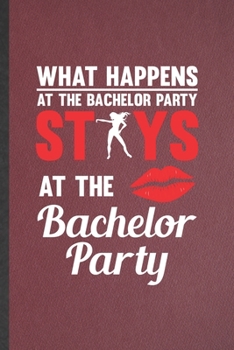 What Happens at the Bachelor Party Stays at the Bachelor Party: Lined Notebook For Bachelor Party. Ruled Journal For Wedding Planner Bridesmaid. ... Blank Composition Great For School Writing