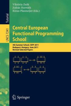 Paperback Central European Functional Programming School: 4th Summer School, Cefp 2011, Budapest, Hungary, June 14-24, 2011, Revised Selected Papers Book