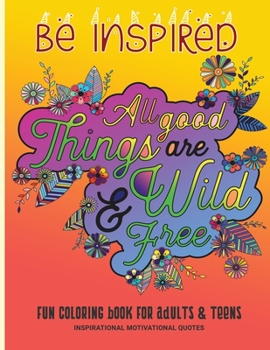 Be Inspired Fun Coloring Book For Adults & Teens Inspirational Motivational Quotes: Relaxing Therapeutic Pages - Relaxation and De-Stress; Relief ... Color Therapy Workbook; Cool Illustrations
