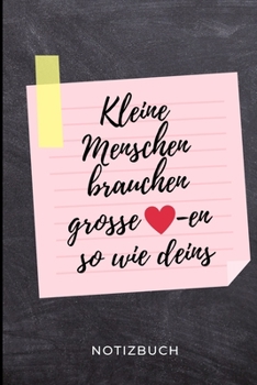 Paperback Kleine Menschen Brauchen So Grosse -En Wie Deins Notizbuch: A5 LINIERT Geschenkidee f?r Lehrer Erzieher - Abschiedsgeschenk Grundschule - Klassengesch [German] Book