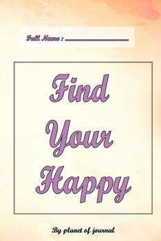 Paperback Find Your Happy: a journal Gift for best moments, Happiness, Self-Help Book