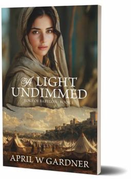 Paperback A Light Undimmed: A Novel of Biblical Jerusalem and Babylon's Siege (Yoke of Babylon) Book