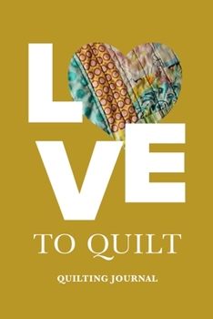 Love To Quilt - Quilter's Journal: Blank Ruled Gift Composition Notebook For Women