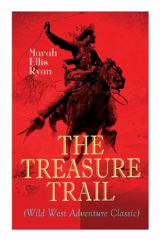 Paperback The Treasure Trail (Wild West Adventure Classic): The Story of the Land of Gold and Sunshine Book