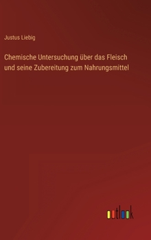 Hardcover Chemische Untersuchung über das Fleisch und seine Zubereitung zum Nahrungsmittel [German] Book