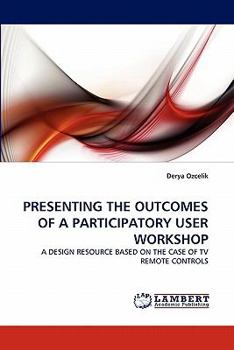 Paperback Presenting the Outcomes of a Participatory User Workshop Book