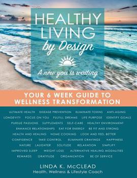 Paperback Healthy Living by Design: Your 6 Week Guide to Wellness Transformation Book