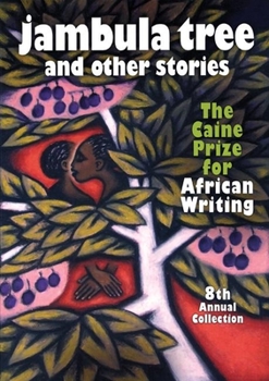Jambula Tree and other stories: The Caine Prize for African Writing 8th Annual Collection - Book #2008 of the Caine Prize for African Writing