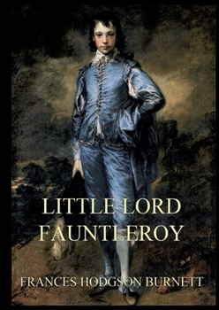 Little Lord Fauntleroy: Large Print Edition for a better reading experience