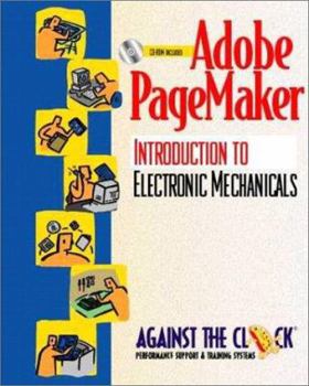 Adobe Pagemaker 6.5:Introduction to Electronic Mechanicals: An Introduction to Electronic Mechanicals (Against the Clock)