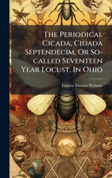 Hardcover The Periodical Cicada, Cidada Septendecim, Or So-called Seventeen Year Locust, In Ohio Book