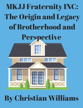 Paperback MKJJ Fraternity Inc: The Origin and Legacy of Brotherhood and Perspective Book
