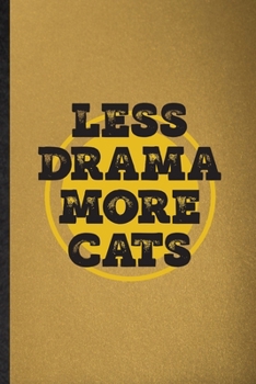 Less Drama More Cats: Lined Notebook For Drama Soloist Orchestra. Funny Ruled Journal For Octet Singer Director. Unique Student Teacher Blank Composition/ Planner Great For Home School Office Writing