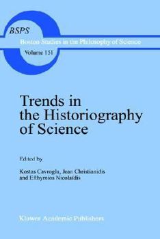 Trends in Historiography of Science (Boston Studies in the Philosophy of Science) - Book #151 of the Boston Studies in the Philosophy and History of Science