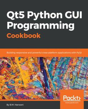 Paperback Qt5 Python GUI Programming Cookbook: Building responsive and powerful cross-platform applications with PyQt Book