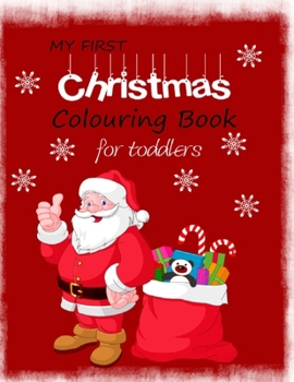Paperback My First Christmas Colouring Book for Toddlers: Simple Festive designs on over 40 sheets to colour for young preschool children. Coloring Activities f Book