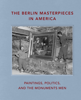 Hardcover The Berlin Masterpieces in America: Paintings, Politics and the Monuments Men Book