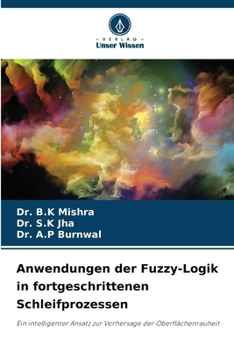 Anwendungen der Fuzzy-Logik in fortgeschrittenen Schleifprozessen (German Edition)