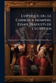 Paperback L'optique; ou, Le Chinois à Memphis. Essais traduits de l'egyptien; Volume 1 [French] Book