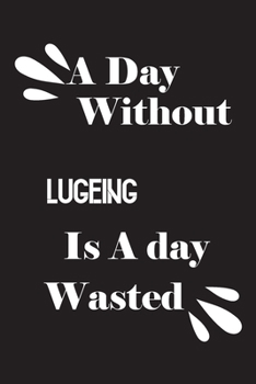 Paperback A day without lugeing is a day wasted Book