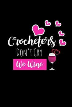 Paperback Crocheters Don't Cry We Wine: Funny Gag Gift For Crocheters Who Have Everything, Unique Birthday & Christmas Gift Ideas For Her, Small Diary Book