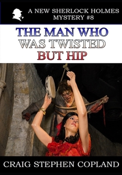 The Man Who was Twisted But Hip - Book #9 of the New Sherlock Holmes Mysteries